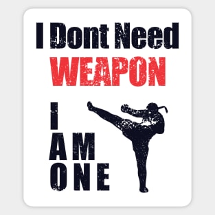 i dont need weapon i am one Sticker